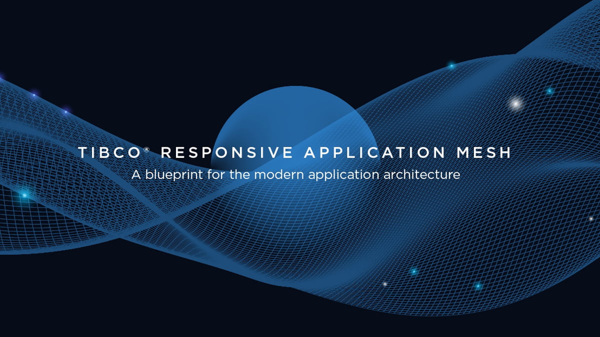 TIBCO Responsive Application Mesh Sediakan Cetak Biru dan Kemampuan untuk Modernisasi Arsitektur